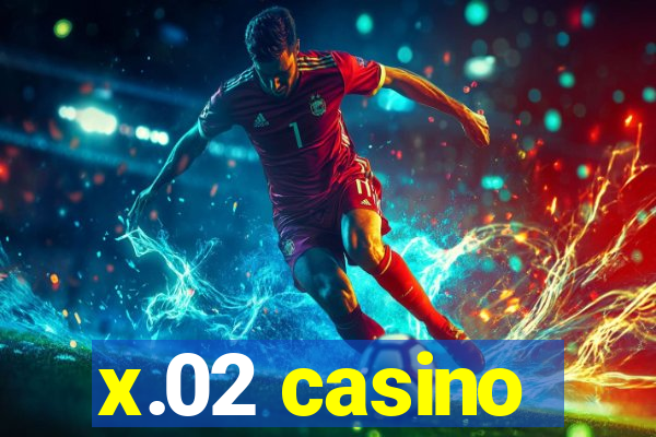 x.02 casino